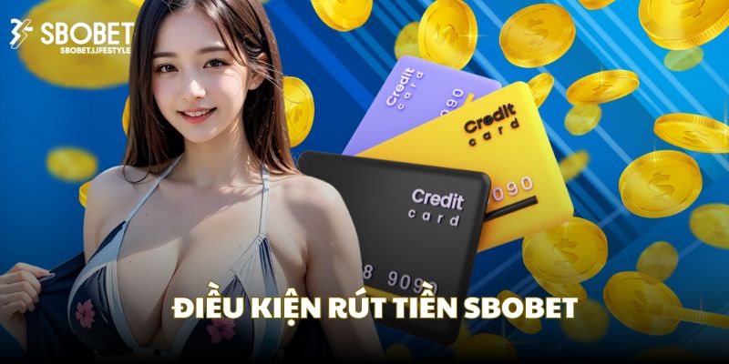 Quy tắc và điều kiện để được rút tiền tại SBOBET
