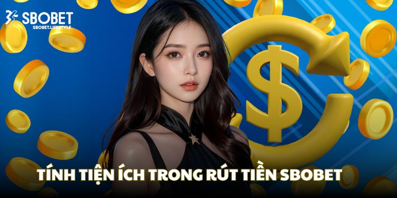 Phân tích lý do nhiều người tin tưởng rút tiền tại SBOBET
